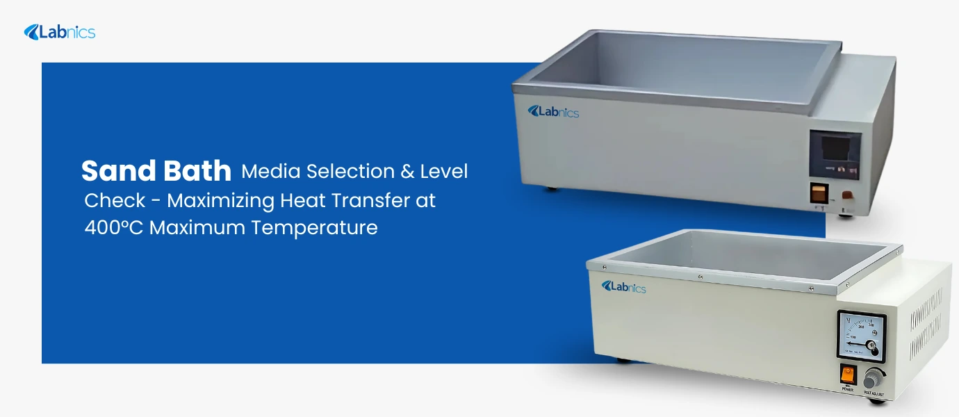 Sand Bath Media Selection Level Check Maximizing Heat Transfer at 400 C Maximum Temperature